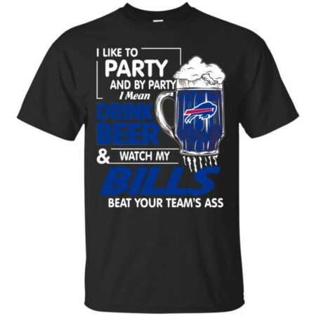 BUFFALO-BILLS-I-Like-To-Party-And-By-Party-I-Mean-Drink-Beer-And-Watch-My-Beat-Your-Team's-Ass-s-T-SHIRT-FOR-FAN-2023