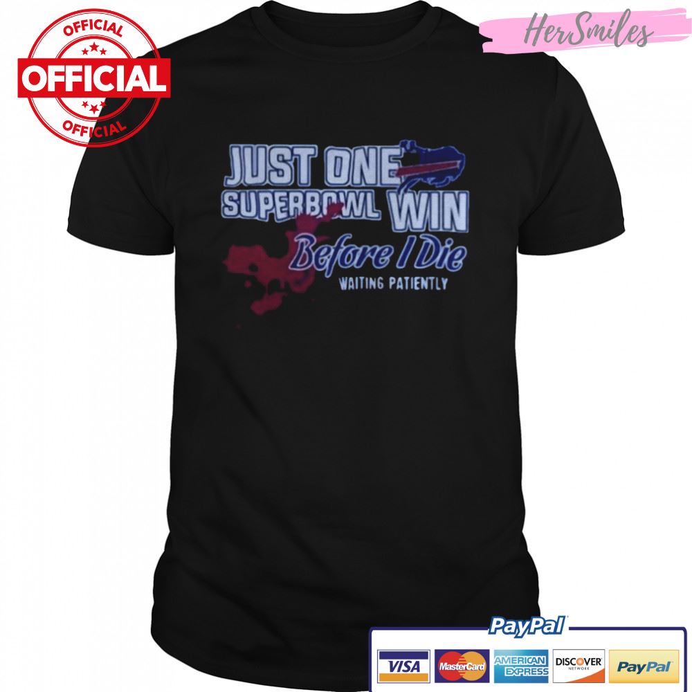 BUFFALO-BILLS-JUST-ONE-SUPERBOWL-WIN-BEFORE-I-DIE-WAITING-PATIENTLY-SHIRT