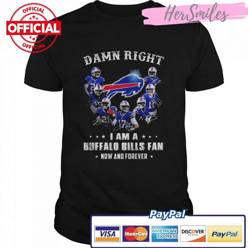 Damn-right-I-am-a-Buffalo-Bills-now-and-forever-signatures-2022-Buffalo-Bills-Shirt
