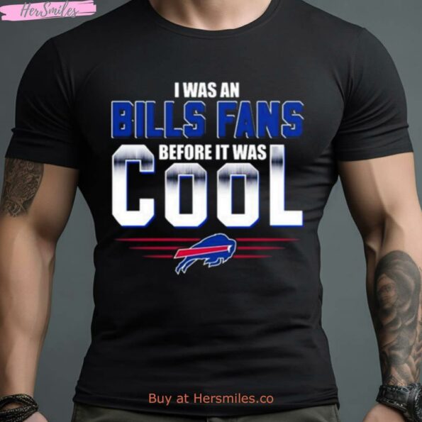 I-Was-An-Buffalo-Bills-Fans-Before-It-Was-Cool-2023-Shirt