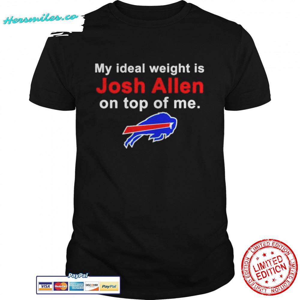 My-ideal-weight-is-josh-allen-on-top-of-me-Buffalo-Bills-shirt