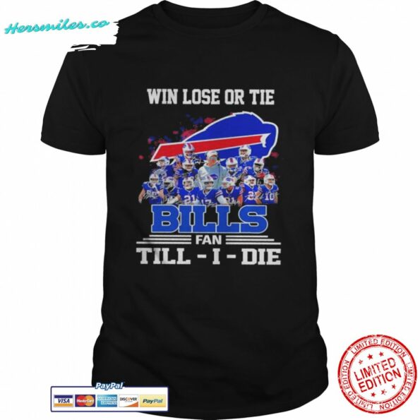 Win-Lose-Or-Tie-Buffalo-Bills-Fan-Till-I-Die-Signatures-Shirt