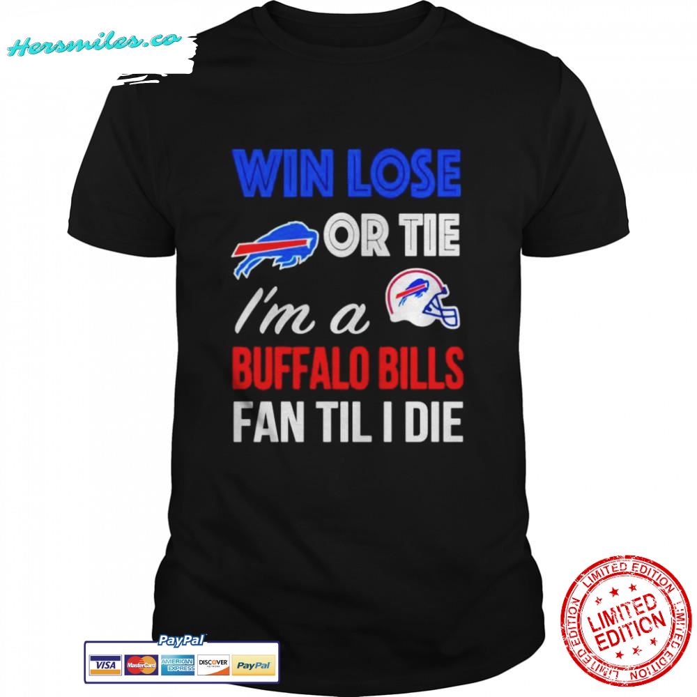 Win-lose-or-tie-Im-Buffalo-Bills-fan-till-I-die-shirt
