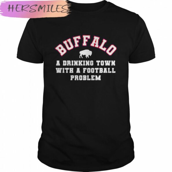 buffalo-a-drinking-town-with-a-football-problem-Buffalo-Bills-T-shirt