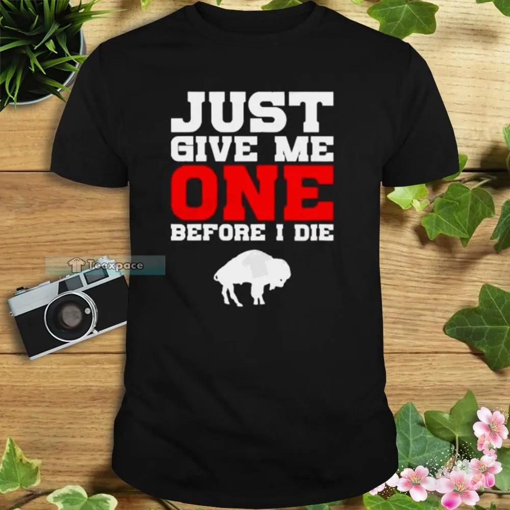 Buffalo-Bills-Just-Give-Me-One-Before-I-Die-Shirt
