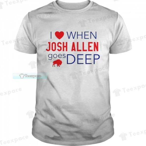 I-Love-When-Josh-Allen-Goes-Deep-Buffalo-Bills-Shirt