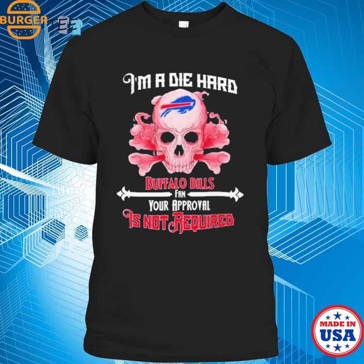 Official-Skull-I'm-A-Die-Hard-Buffalo-Bills-Fan-Your-Approval-Is-Not-Required-T-shirt