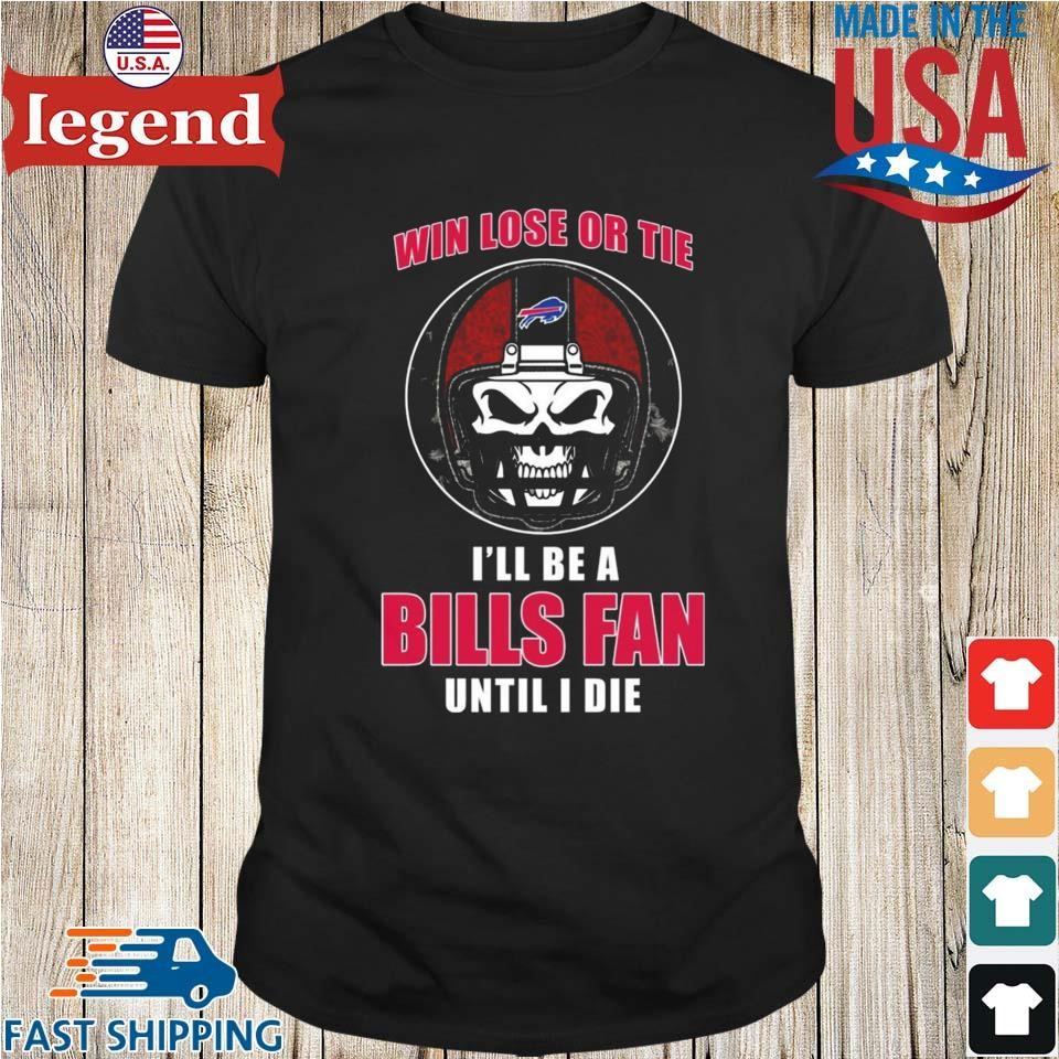 Skull-Win-Lose-Or-Tie-Until-I-Die-I'll-Be-A-Fan-Buffalo-Bills-Until-I-Die-T-shirt