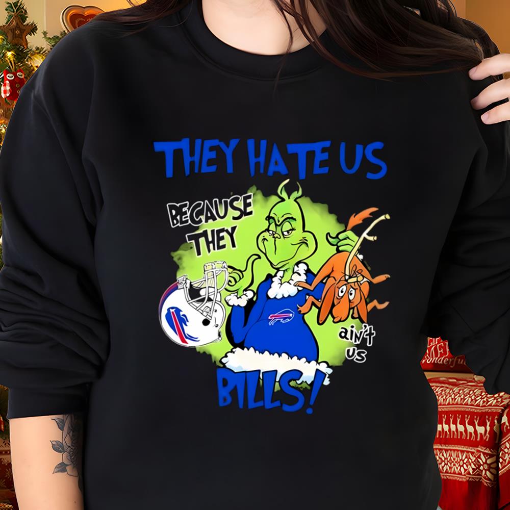 The-Grinch-They-Hate-Us-Because-They-Ain't-Us-Buffalo-Bills-Sweatshirt-t-shirt