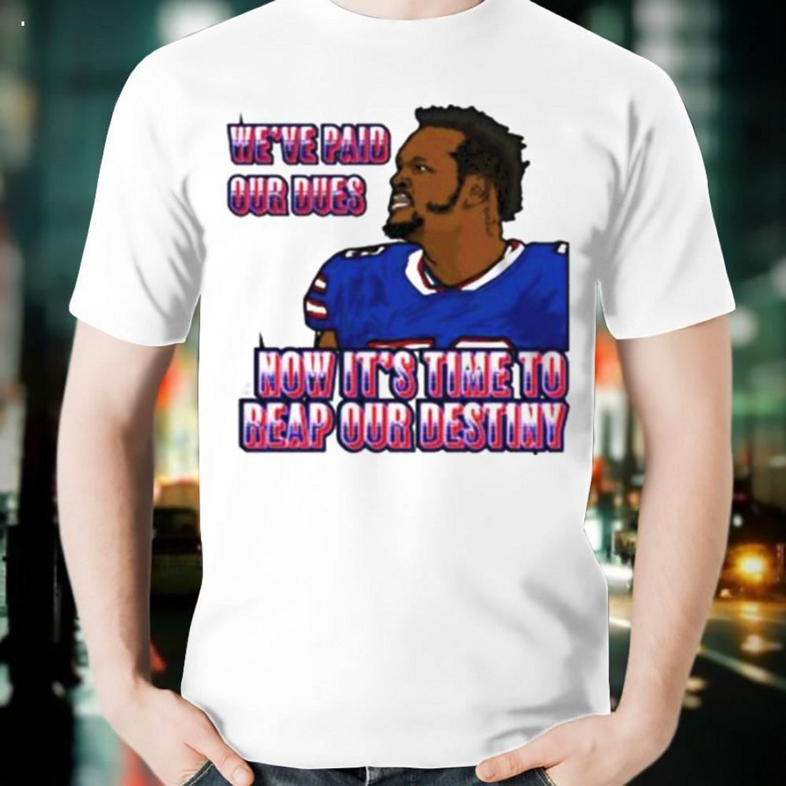 we've-paid-our-dues-now-it's-time-to-reap-our-destiny-Buffalo-Bills-T-Shirt_1