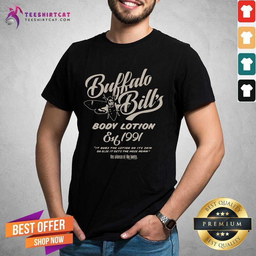 Pretty Buffalo BillS Body Lotion Silence Of The Lambs Est 1991 It Rubs The Lotion On Its Skin Or Else T-Shirt