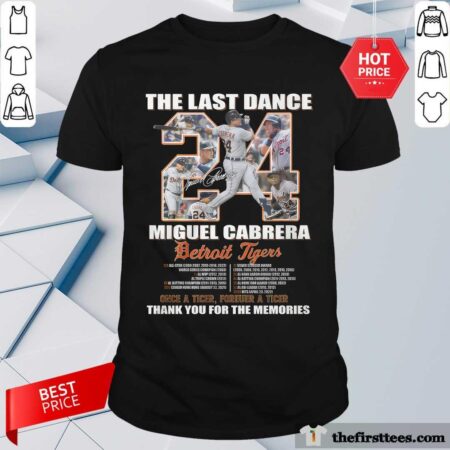 The Last Dance Miguel Cabrera Detroit Tigers Once A Tiger Forever A Tiger Thank You For The Memories T-shirt